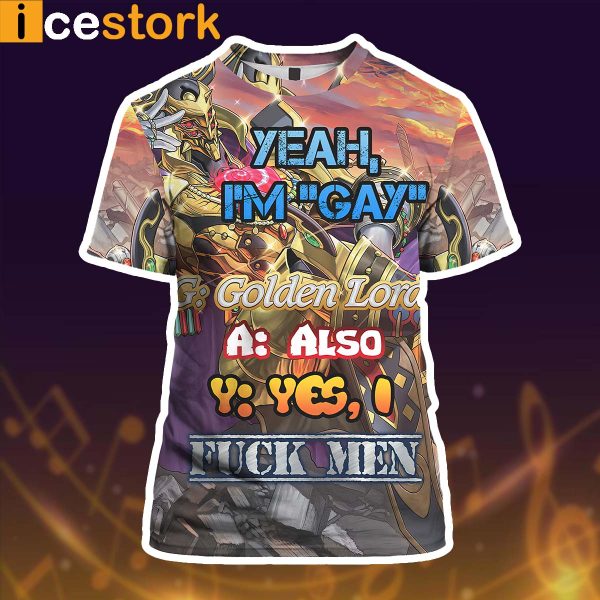 Yeah I’m gay golden lord also yes I f*ck men 3D shirt
