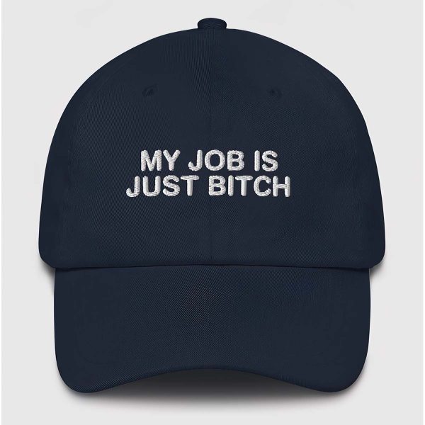 My job is just bitch hat