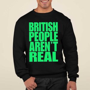 Abby British People Aren’t Real Shirt