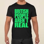 Abby British People Aren’t Real Shirt