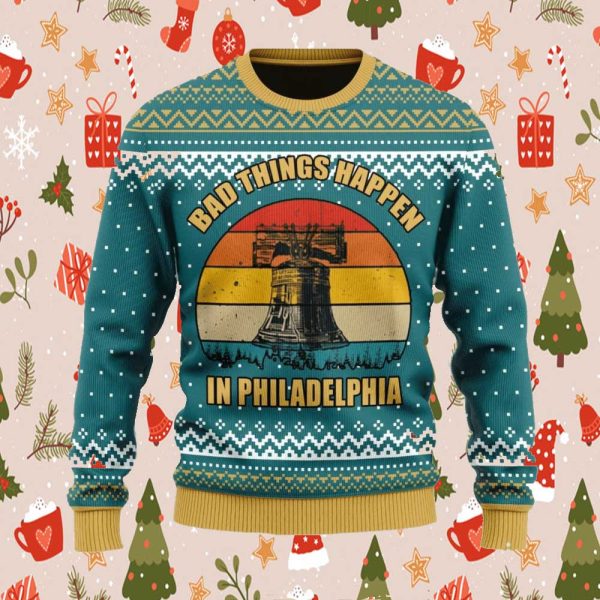 Bad Things Happen In Philadelphia Ugly Christmas Sweater Christmas Gift 2023
