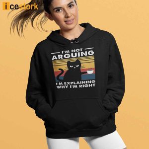 Black Cat I'm Not Arguing I'm Explaining Why I'm Right Shirt 1