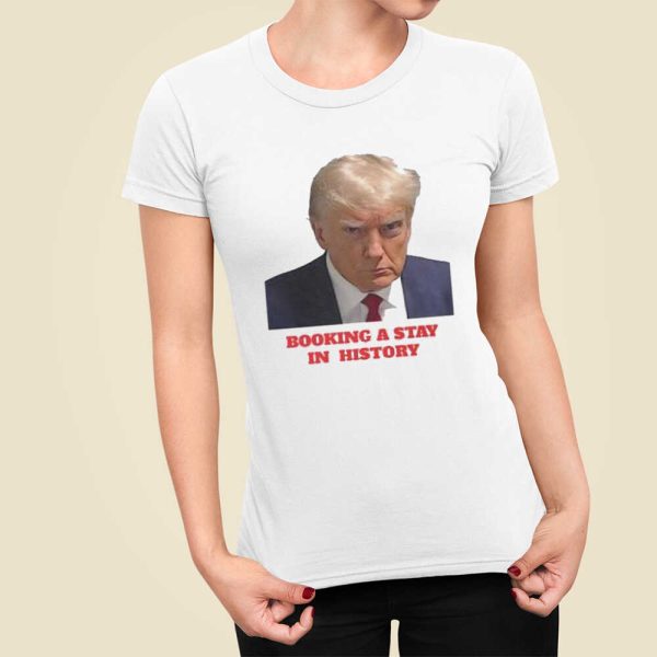 Booking A Stay In History Donald Trump Mug Shot Shirt