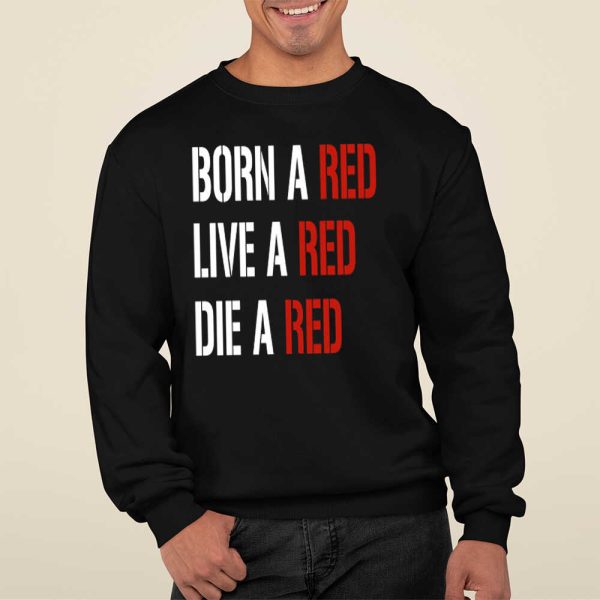 Born A Red Live A Red Die A Red Shirt