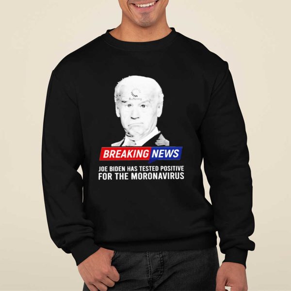 Breaking News Joe Biden Has Tested Positive For The Moronavirus Shirt