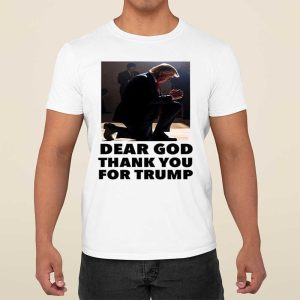 Dear God Thank You For Trump Shirt