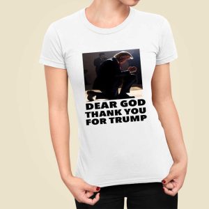 Dear God Thank You For Trump Shirt