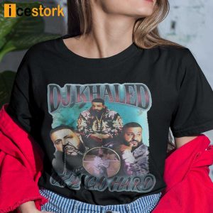 Dj Khaled We Go Hard Shirt