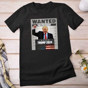 Donald Trump 2024 Wanted For President T Shirt