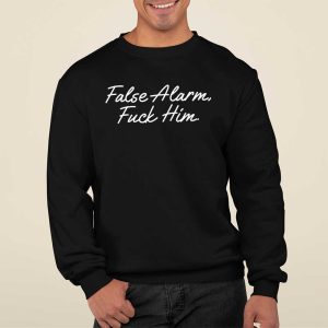 False Alarm Fuck Him Shirt