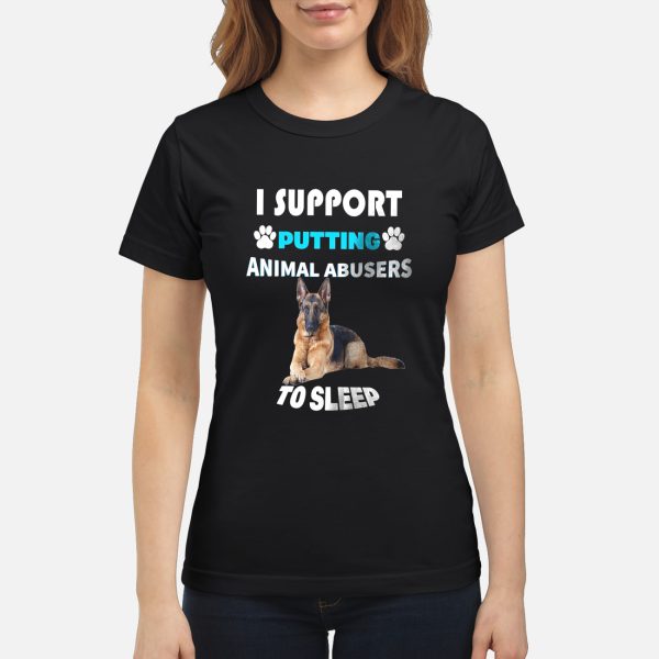 German Shepherd I support putting animal abusers to sleep shirt