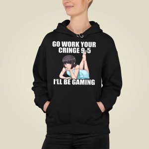 Go Work Your Cringe 9 5 I'll Be Gaming Shirt