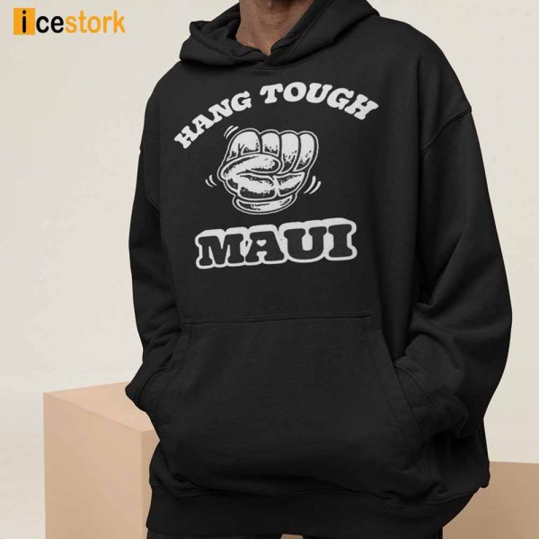 Hang Tough Maui Shirt, Hoodie, Sweatshirt For Women