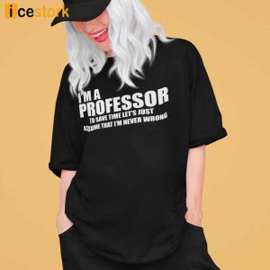 I Am A Professor To Save Time Shirt 1
