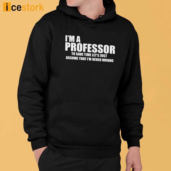I Am A Professor To Save Time Shirt