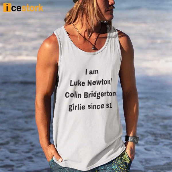 I Am Luke Newton Colin Bridgerton Girlie Since S1 Shirt, Hoodie, Tank Top