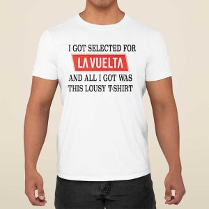 I Got Selected For La Vuelta And All I Got Was This Lousy T Shirt