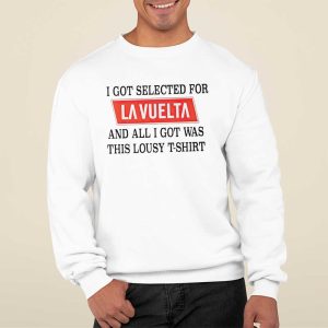 I Got Selected For La Vuelta And All I Got Was This Lousy T Shirt