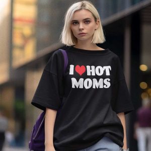 I Love Hot Moms Shirt