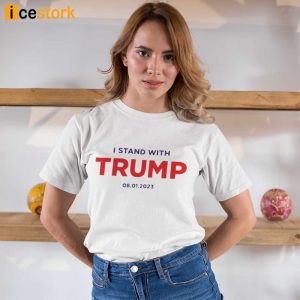I Stand With Trump 08-01-2023 Shirt