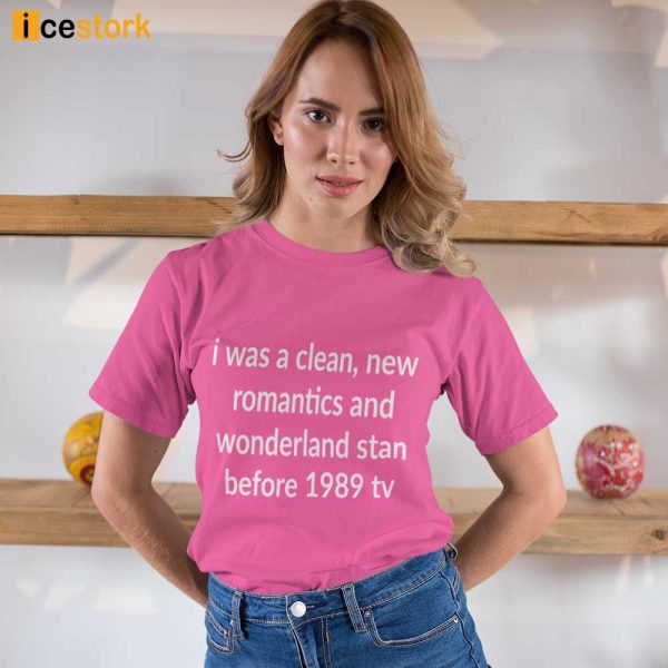 I Was A Clean New Romantics And Wonderland Stan Before 1989 Taylor’s Version Shirt