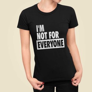 I'm Not For Everyone Shirt