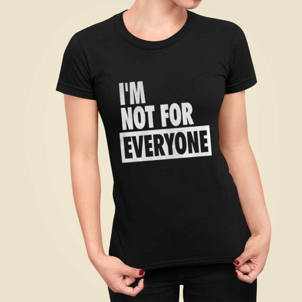 I’m Not For Everyone Shirt, Hoodie, Sweatshirt For Women