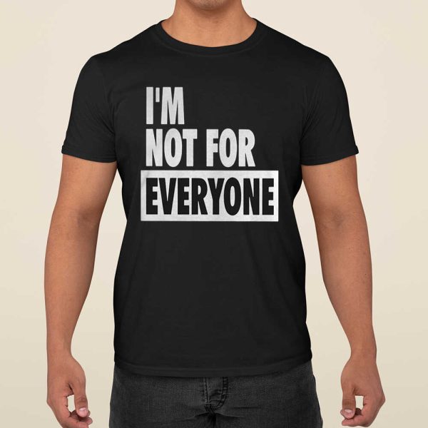 I’m Not For Everyone Shirt, Hoodie, Sweatshirt For Women