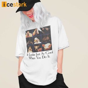 It Looks Jus As Cool When You Do It Shirt