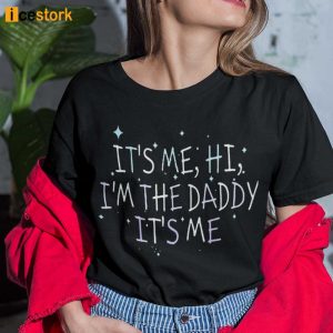 It's Me Hi I'm the Daddy It's Me Shirt