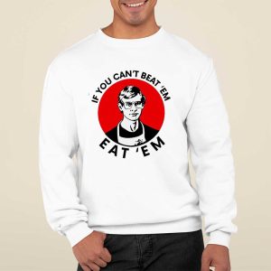 Jeffery Dahmer If You Can't Beat Em Eat Em Shirt