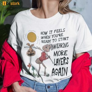 Kamilya How It Feels When Youre Ready To Start Wearing More Layers Again Shirt