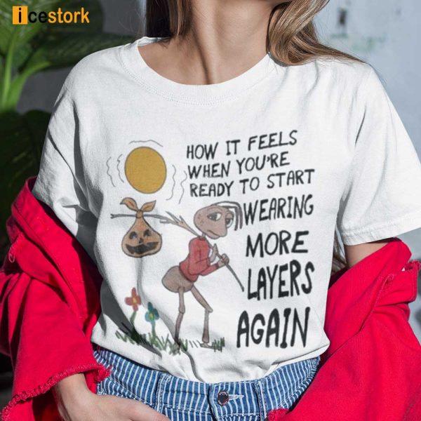 Kamilya How It Feels When You’re Ready To Start Wearing More Layers Again Shirt