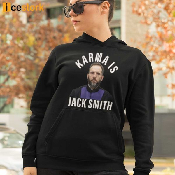 Karma Is Jack Smith Shirt, Hoodie, Sweatshirt