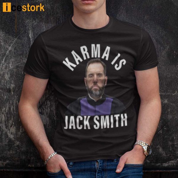 Karma Is Jack Smith Shirt, Hoodie, Sweatshirt