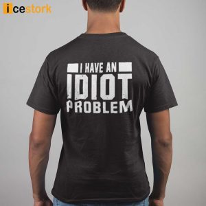 Kevin Owens I Have An Idiot Problem Shirt