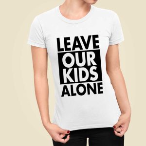 Leave Our Kids Alone Shirt