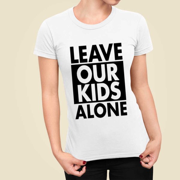 Leave Our Kids Alone Shirt, Hoodie, Sweatshirt