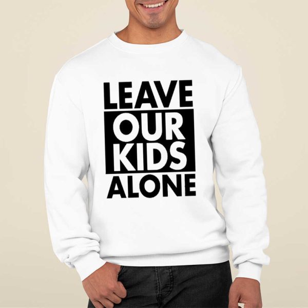Leave Our Kids Alone Shirt, Hoodie, Sweatshirt