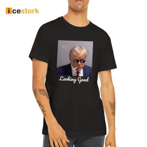 Looking Good Donald Trump Mugshot T-Shirt