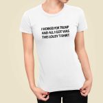 Mayra Photography I Worked For Trump And All I Got Was This Lousy T-Shirt