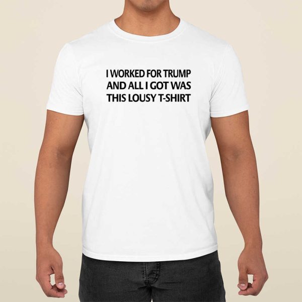 Mayra Photography I Worked For Trump And All I Got Was This Lousy T-Shirt