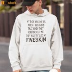 My Dick Was So Big When I Was Born That When They Circumcised Me They Had To Take My Fiveskin Shirt