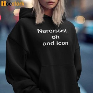 Narcissist Oh And Icon Shirt