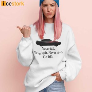 Never Fall Never Quit Never Stop Go 100 Shirt 1