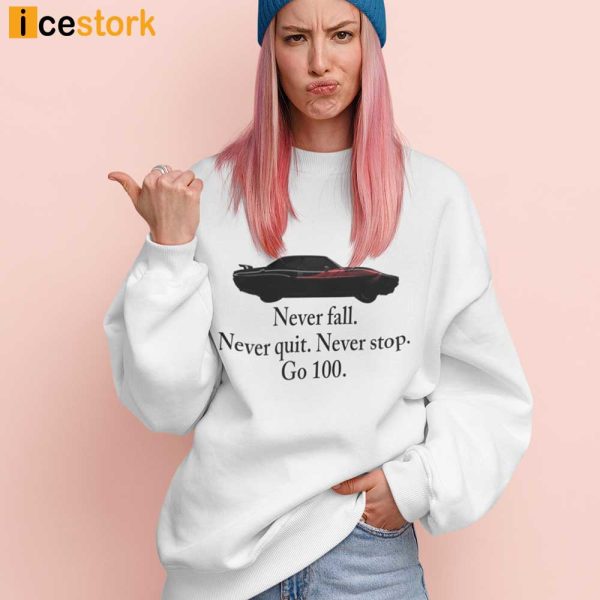 Never Fall Never Quit Never Stop Go 100 Shirt, Hoodie, Sweatshirt For Women