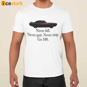 Never Fall Never Quit Never Stop Go 100 Shirt 2