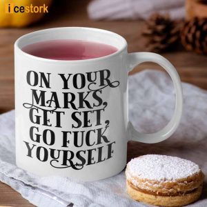 On Your Marks Get Set Go Fuck Yourself Coffee Mug 2