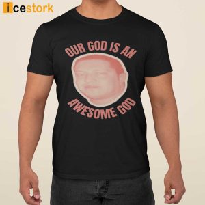 Our God Is An Awesome God Shirt 1