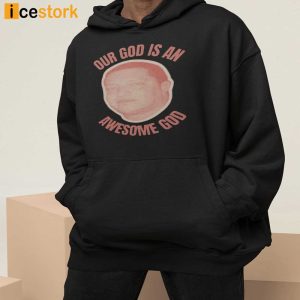 Our God Is An Awesome God Shirt Hoodie